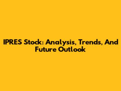 IPRES Stock: Analysis, Trends, And Future Outlook