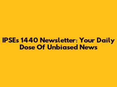 IPSE's 1440 Newsletter: Your Daily Dose Of Unbiased News