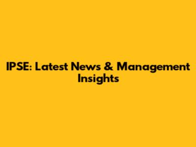 IPSE: Latest News & Management Insights