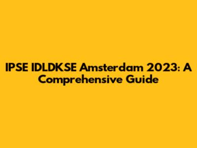 IPSE IDLDKSE Amsterdam 2023: A Comprehensive Guide