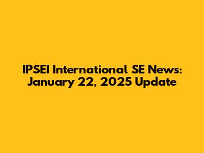 IPSEI International SE News: January 22, 2025 Update
