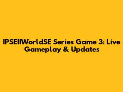 IPSEIIWorldSE Series Game 3: Live Gameplay & Updates