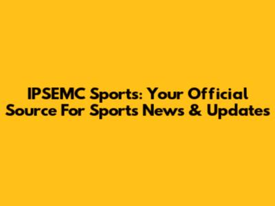 IPSEMC Sports: Your Official Source For Sports News & Updates