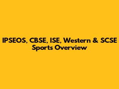 IPSEOS, CBSE, ISE, Western & SCSE Sports Overview