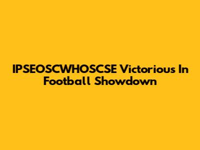 IPSEOSCWHOSCSE Victorious In Football Showdown