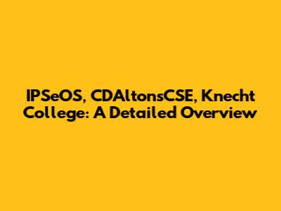 IPSeOS, CDAltonsCSE, Knecht College: A Detailed Overview
