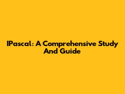 IPascal: A Comprehensive Study And Guide