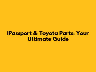 IPassport & Toyota Parts: Your Ultimate Guide