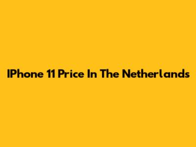 IPhone 11 Price In The Netherlands