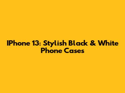 IPhone 13: Stylish Black & White Phone Cases