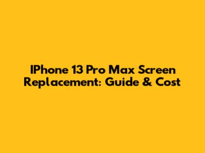 IPhone 13 Pro Max Screen Replacement: Guide & Cost