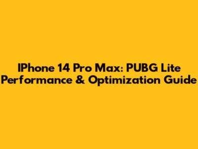 IPhone 14 Pro Max: PUBG Lite Performance & Optimization Guide