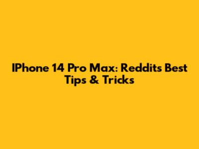 IPhone 14 Pro Max: Reddit's Best Tips & Tricks