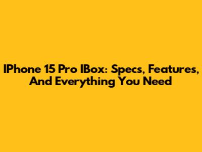 IPhone 15 Pro IBox: Specs, Features, And Everything You Need