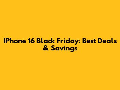 IPhone 16 Black Friday: Best Deals & Savings