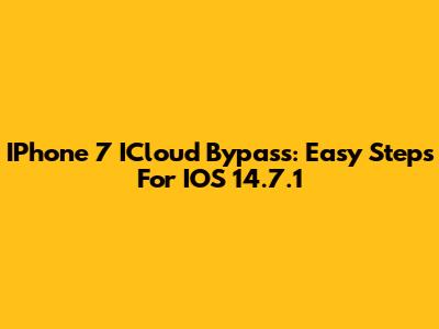 IPhone 7 ICloud Bypass: Easy Steps For IOS 14.7.1