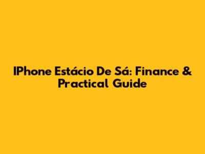 IPhone Estácio De Sá: Finance & Practical Guide