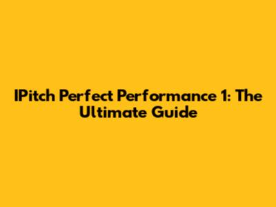 IPitch Perfect Performance 1: The Ultimate Guide