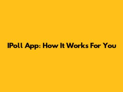 IPoll App: How It Works For You