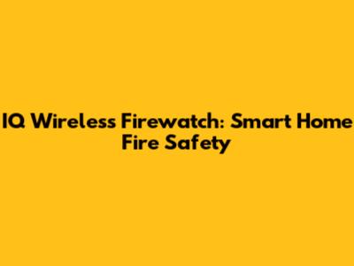 IQ Wireless Firewatch: Smart Home Fire Safety