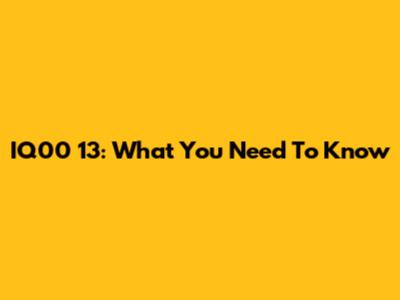 IQ00 13: What You Need To Know
