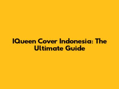 IQueen Cover Indonesia: The Ultimate Guide