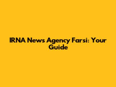 IRNA News Agency Farsi: Your Guide