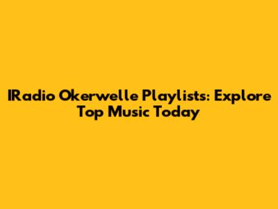 IRadio Okerwelle Playlists: Explore Top Music Today