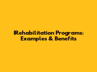 IRehabilitation Programs: Examples & Benefits