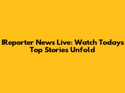 IReporter News Live: Watch Today's Top Stories Unfold