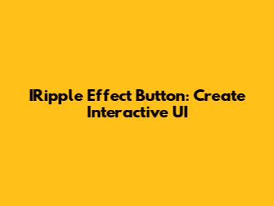 IRipple Effect Button: Create Interactive UI