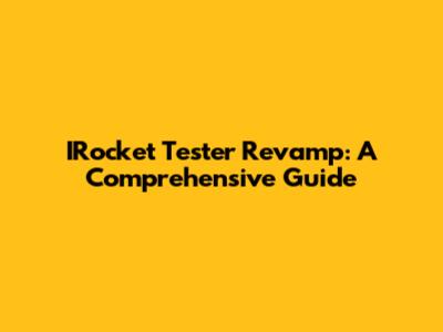 IRocket Tester Revamp: A Comprehensive Guide