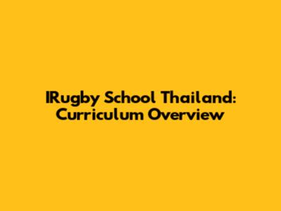 IRugby School Thailand: Curriculum Overview