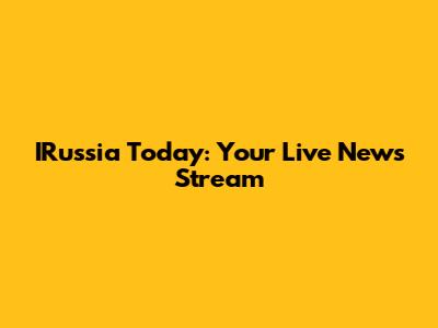 IRussia Today: Your Live News Stream