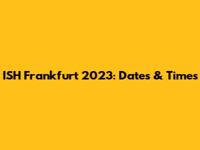ISH Frankfurt 2023: Dates & Times