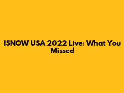 ISNOW USA 2022 Live: What You Missed