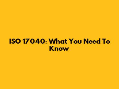 ISO 17040: What You Need To Know