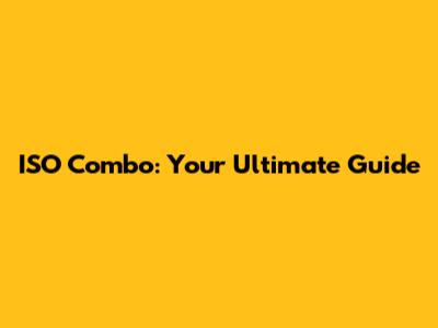 ISO Combo: Your Ultimate Guide