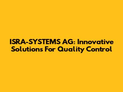 ISRA-SYSTEMS AG: Innovative Solutions For Quality Control