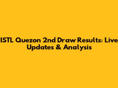 ISTL Quezon 2nd Draw Results: Live Updates & Analysis