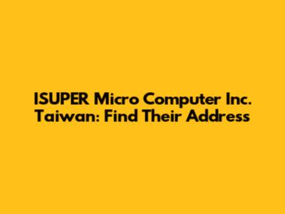 ISUPER Micro Computer Inc. Taiwan: Find Their Address