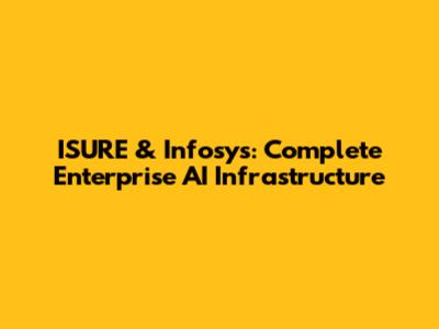 ISURE & Infosys: Complete Enterprise AI Infrastructure