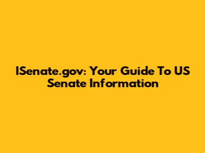 ISenate.gov: Your Guide To US Senate Information