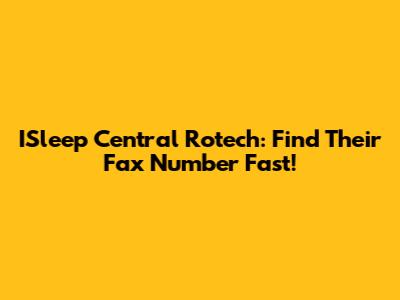 ISleep Central Rotech: Find Their Fax Number Fast!