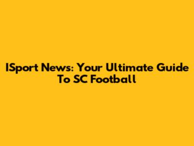 ISport News: Your Ultimate Guide To SC Football