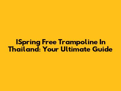 ISpring Free Trampoline In Thailand: Your Ultimate Guide