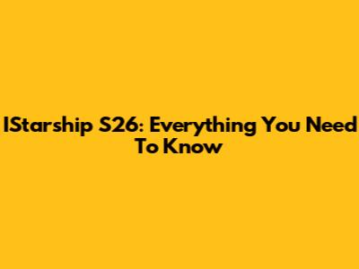 IStarship S26: Everything You Need To Know