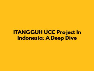 ITANGGUH UCC Project In Indonesia: A Deep Dive