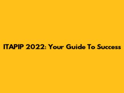 ITAPIP 2022: Your Guide To Success