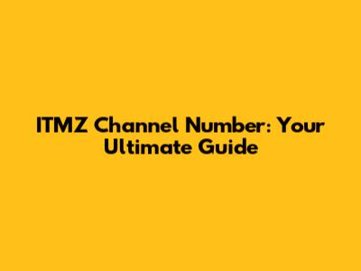 ITMZ Channel Number: Your Ultimate Guide